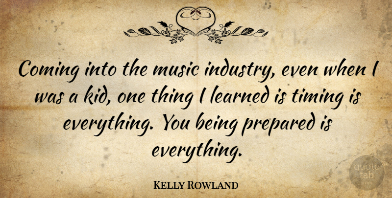 Kelly Rowland Quote About Inspiring, Kids, Timing: Coming Into The Music Industry...