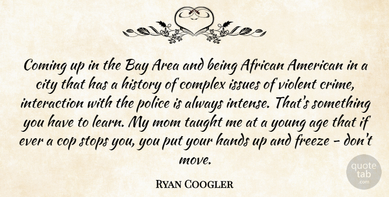Ryan Coogler Quote About African, Age, Area, Bay, City: Coming Up In The Bay...