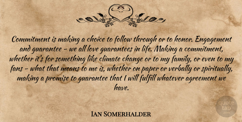 Ian Somerhalder Quote About Mean, Commitment, Guarantees In Life: Commitment Is Making A Choice...