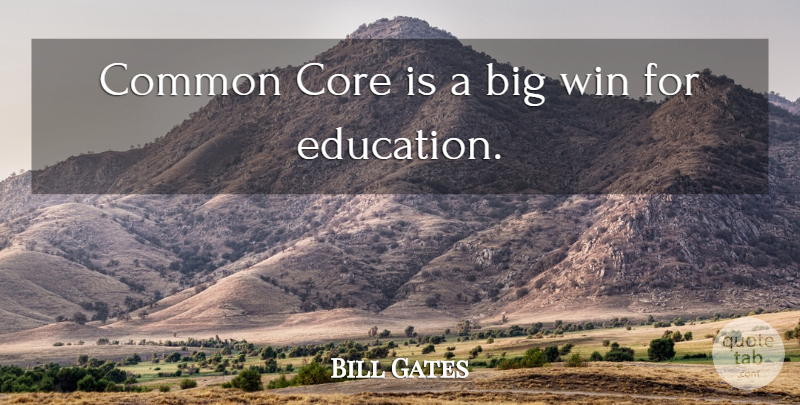 Bill Gates Quote About Winning, Common, Bigs: Common Core Is A Big...