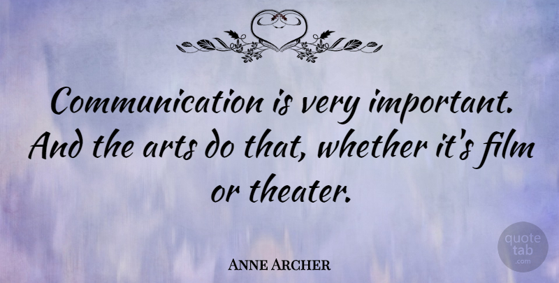 Anne Archer Quote About Art, Communication, Important: Communication Is Very Important And...