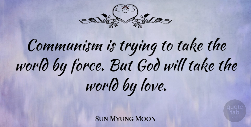 Sun Myung Moon Quote About Trying, World, Communism: Communism Is Trying To Take...