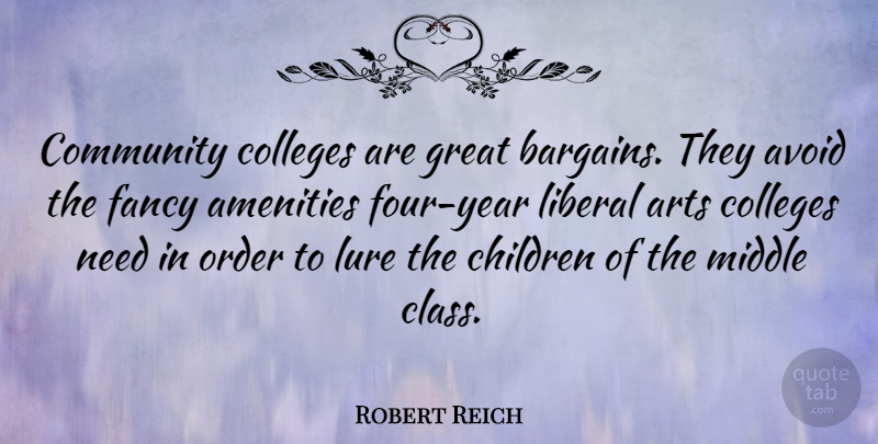 Robert Reich Quote About Arts, Avoid, Children, Colleges, Fancy: Community Colleges Are Great Bargains...