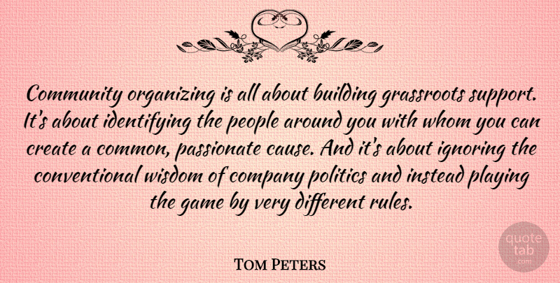 Tom Peters Quote About Games, People, Support: Community Organizing Is All About...