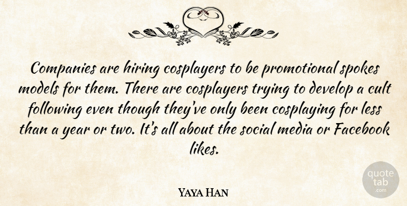 Yaya Han Quote About Companies, Cult, Develop, Following, Hiring: Companies Are Hiring Cosplayers To...