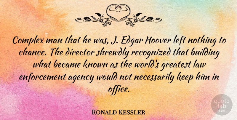 Ronald Kessler Quote About Agency, Became, Building, Chance, Complex: Complex Man That He Was...
