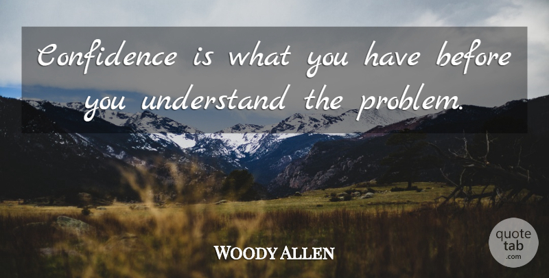 Woody Allen Quote About Funny, Confidence, Witty: Confidence Is What You Have...