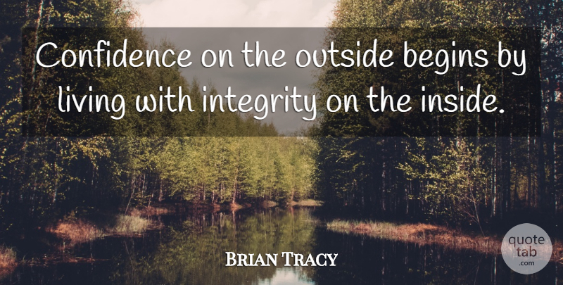 Brian Tracy Quote About Positive, Integrity, Have Confidence: Confidence On The Outside Begins...