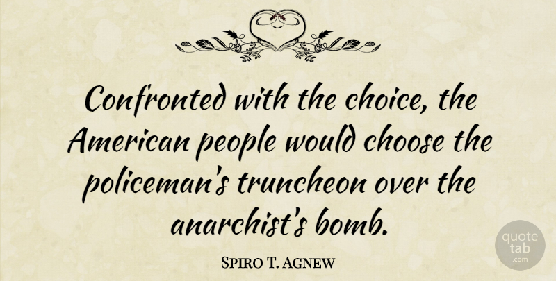 Spiro T. Agnew Quote About Native American, People, Choices: Confronted With The Choice The...