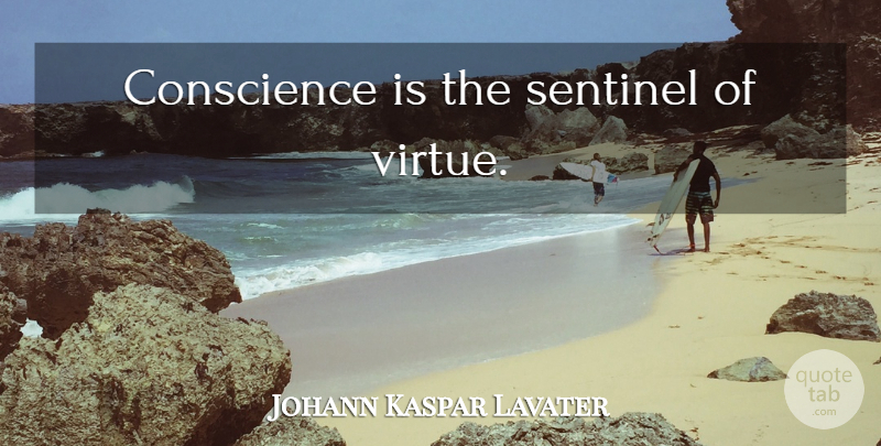 Johann Kaspar Lavater Quote About Virtue, Sentinels, Conscience: Conscience Is The Sentinel Of...