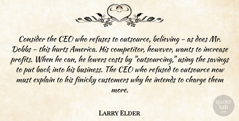 Larry Elder Quote About America, Believing, Ceo, Charge, Consider: Consider The Ceo Who Refuses...
