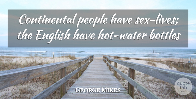 George Mikes Quote About Bottles, English, People: Continental People Have Sex Lives...