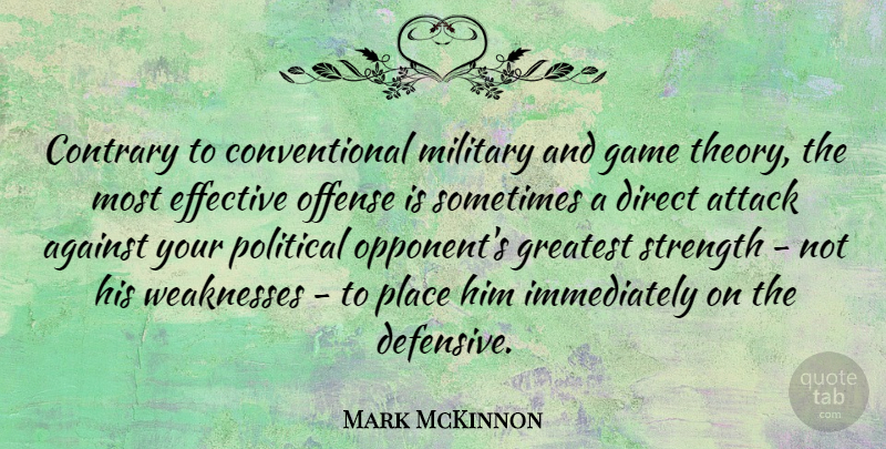 Mark McKinnon Quote About Military, Games, Political: Contrary To Conventional Military And...