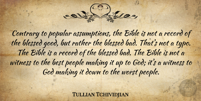 Tullian Tchividjian Quote About Blessed, People, Records: Contrary To Popular Assumptions The...