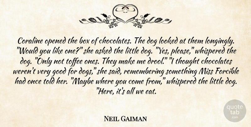 Neil Gaiman Quote About Dog, Missing, Chocolate: Coraline Opened The Box Of...