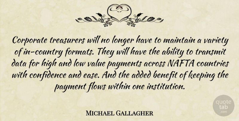 Michael Gallagher Quote About Ability, Across, Added, Benefit, Confidence: Corporate Treasurers Will No Longer...