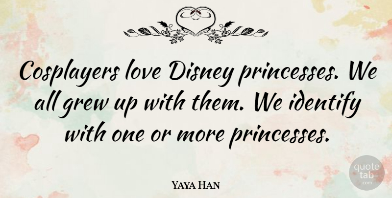 Yaya Han Quote About Princess, Cosplay, Grew: Cosplayers Love Disney Princesses We...