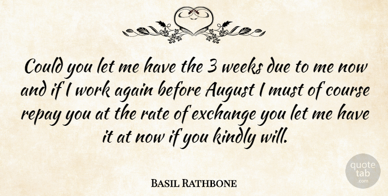 Basil Rathbone Quote About August, Week, Rate: Could You Let Me Have...