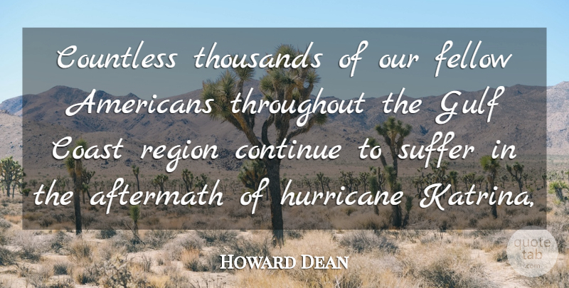 Howard Dean Quote About Aftermath, Coast, Continue, Countless, Fellow: Countless Thousands Of Our Fellow...