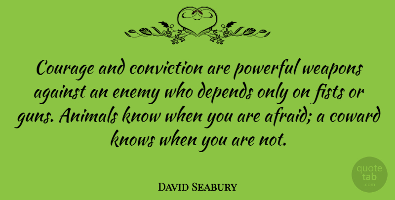 David Seabury Quote About Courage, Powerful, Gun: Courage And Conviction Are Powerful...