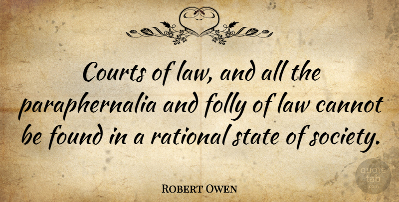 Robert Owen Quote About Law, Ears, Found: Courts Of Law And All...