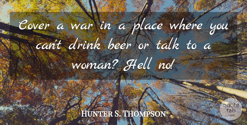 Hunter S. Thompson Quote About War, Beer, Hell: Cover A War In A...