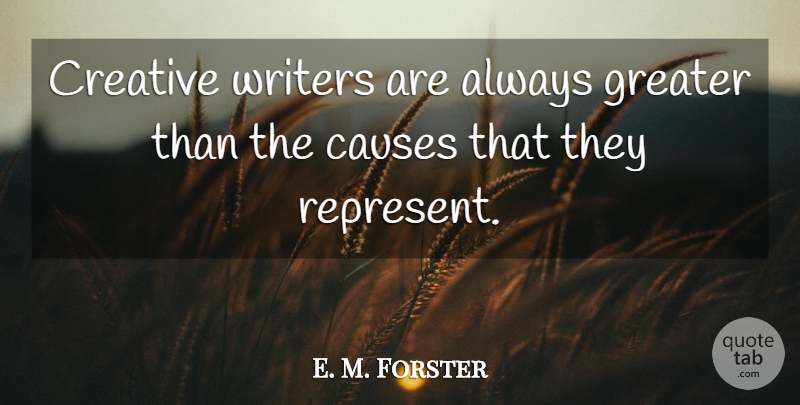 E. M. Forster Quote About Creativity, Writing, Creative: Creative Writers Are Always Greater...
