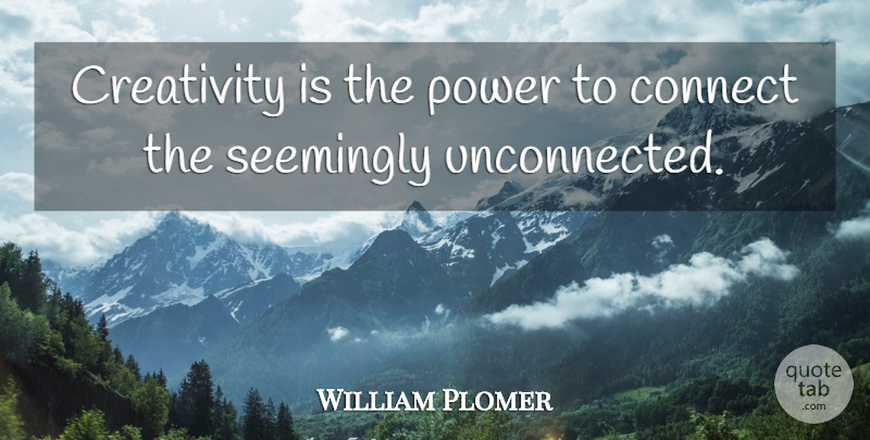 William Plomer Quote About Creativity, Creative, Be Creative: Creativity Is The Power To...