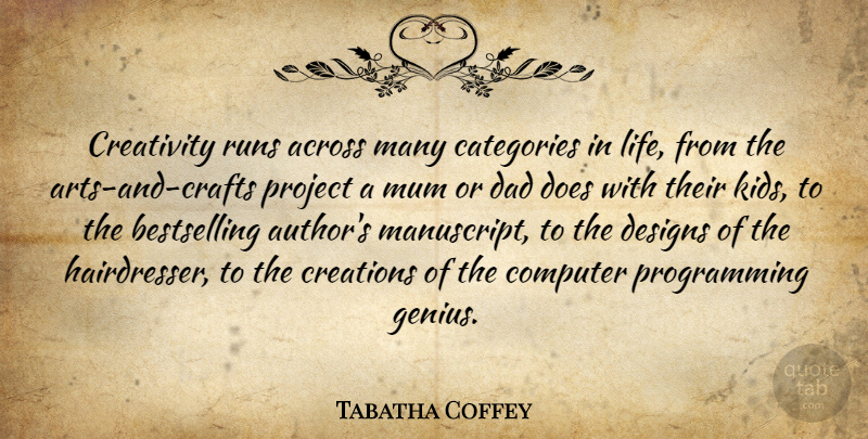 Tabatha Coffey Quote About Running, Art, Dad: Creativity Runs Across Many Categories...
