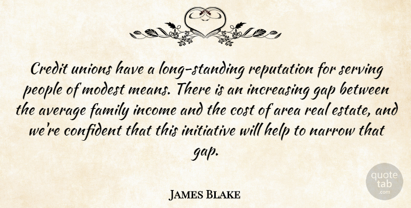 James Blake Quote About Area, Average, Confident, Cost, Credit: Credit Unions Have A Long...