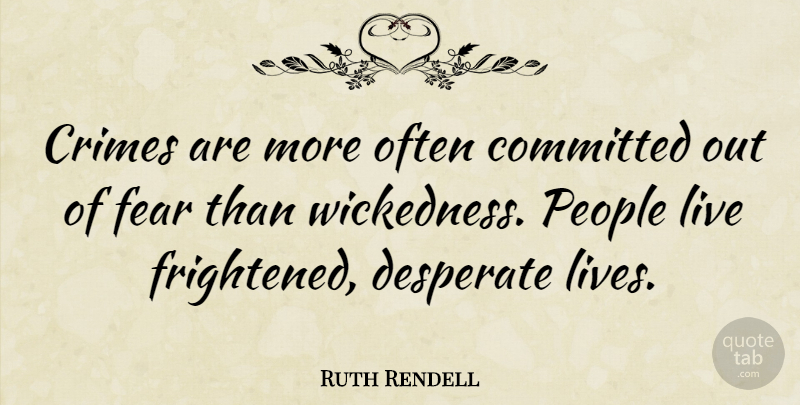Ruth Rendell Quote About Crimes, Fear, People: Crimes Are More Often Committed...
