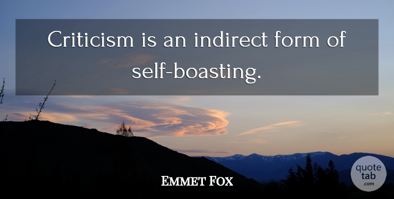 Emmet Fox Quote About Self, Criticism, Indirect: Criticism Is An Indirect Form...