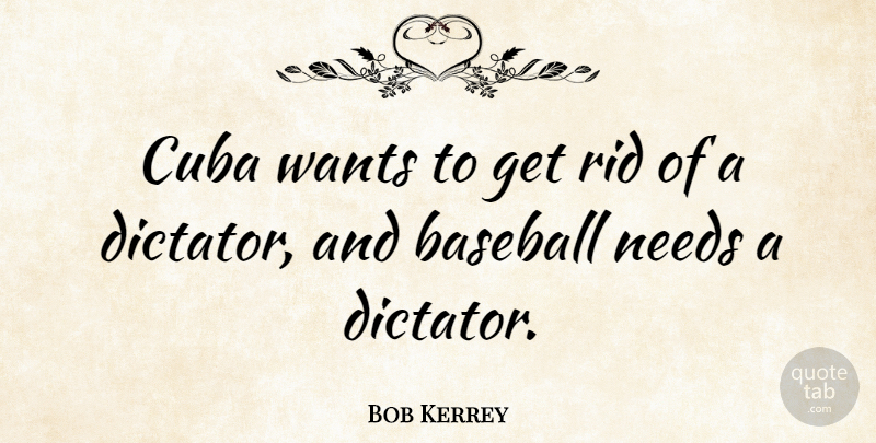 Bob Kerrey Quote About Baseball, Needs, Want: Cuba Wants To Get Rid...
