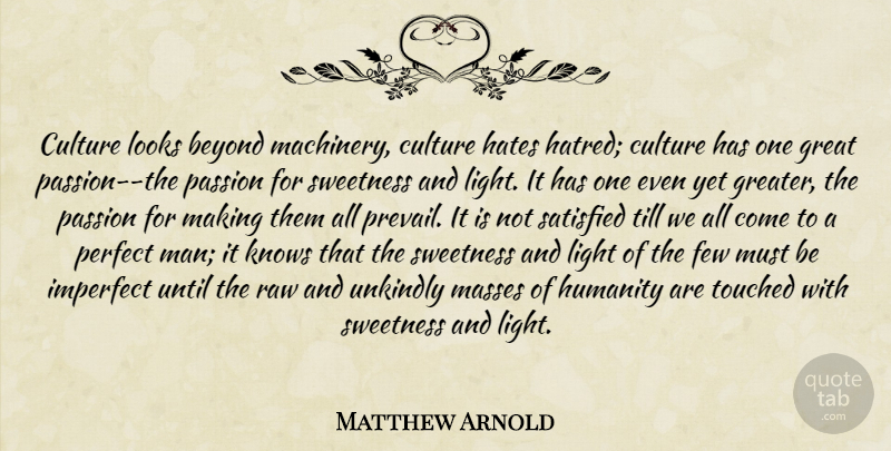 Matthew Arnold Quote About Hate, Passion, Men: Culture Looks Beyond Machinery Culture...