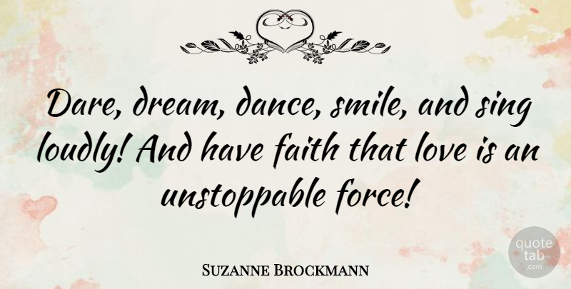 Suzanne Brockmann Quote About Dream, Love Is, Have Faith: Dare Dream Dance Smile And...