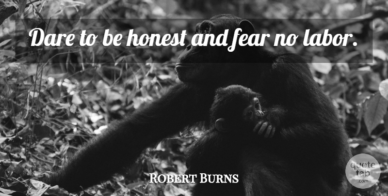 Robert Burns Quote About Honesty, Ethics, Being Honest: Dare To Be Honest And...