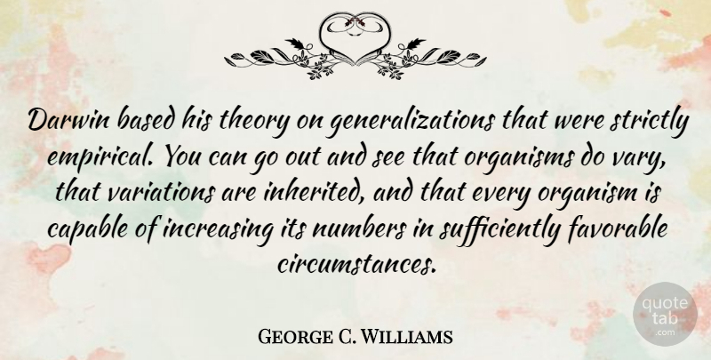 George C. Williams Quote About Numbers, Variation, Theory: Darwin Based His Theory On...