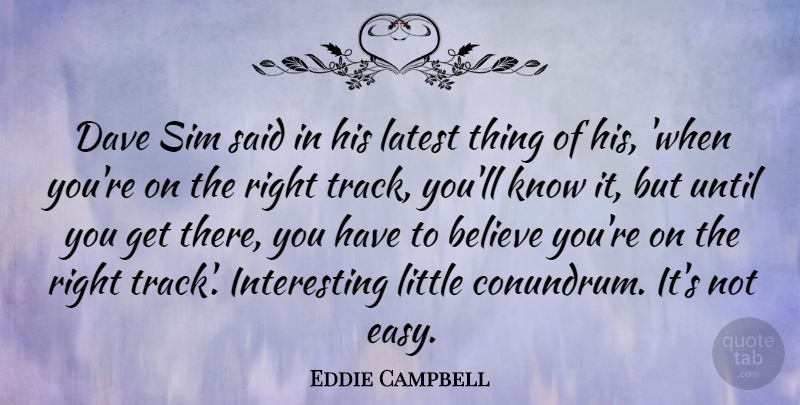 Eddie Campbell Quote About Believe, Track, Interesting: Dave Sim Said In His...
