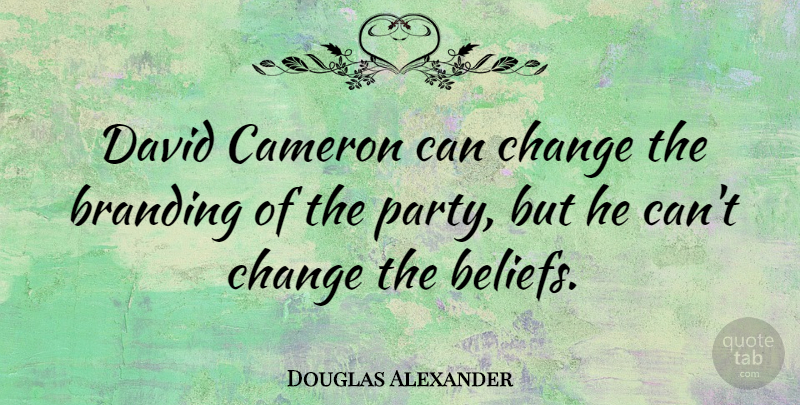 Douglas Alexander Quote About Cameron, Change, David: David Cameron Can Change The...