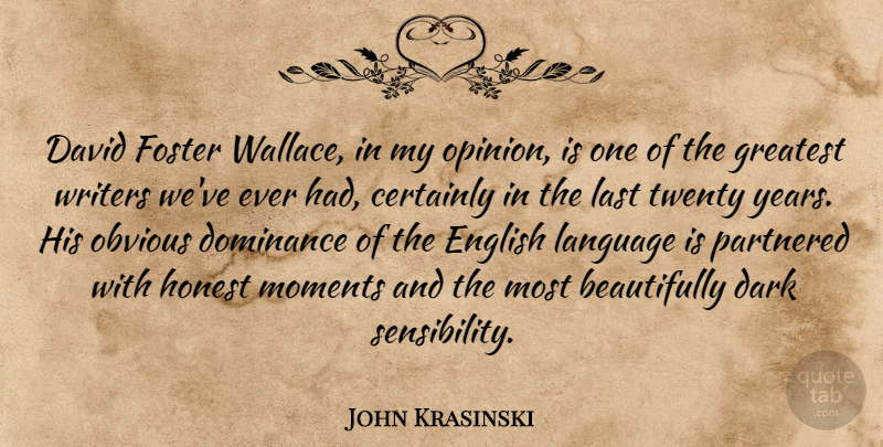 John Krasinski Quote About Certainly, Dark, David, Dominance, English: David Foster Wallace In My...