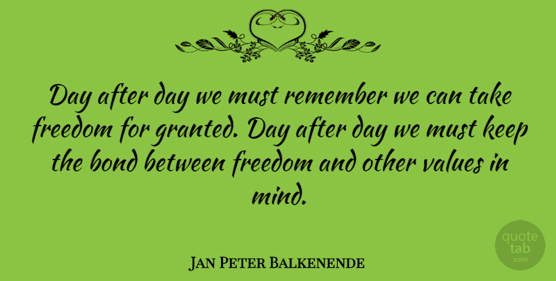 Jan Peter Balkenende Quote About Mind, Remember, Granted: Day After Day We Must...
