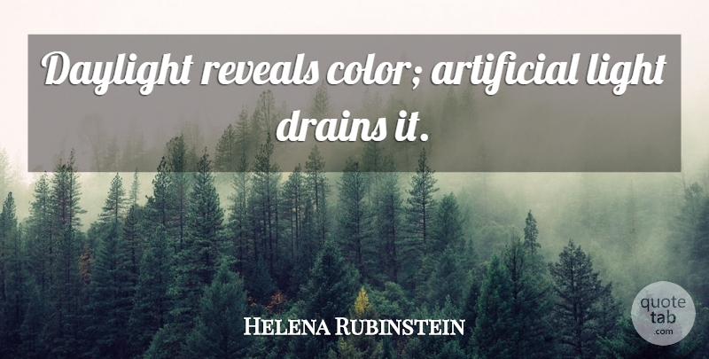 Helena Rubinstein Quote About Color, Light, Drains: Daylight Reveals Color Artificial Light...