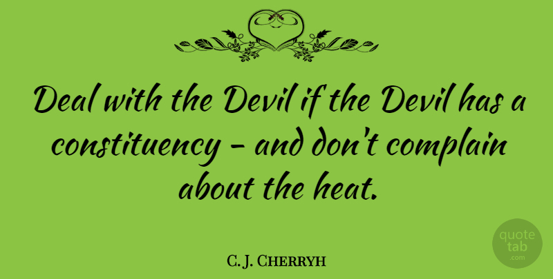C. J. Cherryh Quote About Devil, Complaining, Heat: Deal With The Devil If...