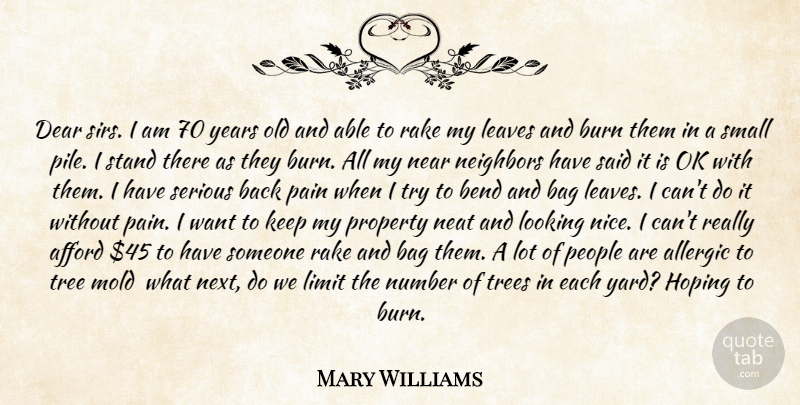 Mary Williams Quote About Afford, Allergic, Bag, Bend, Burn: Dear Sirs I Am 70...