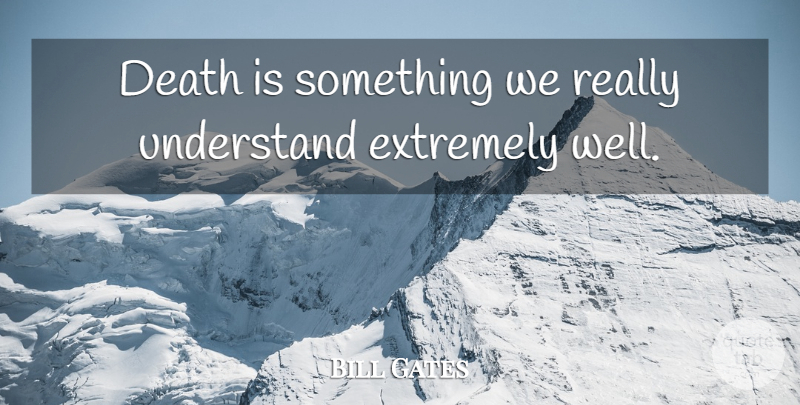 Bill Gates Quote About Wells: Death Is Something We Really...