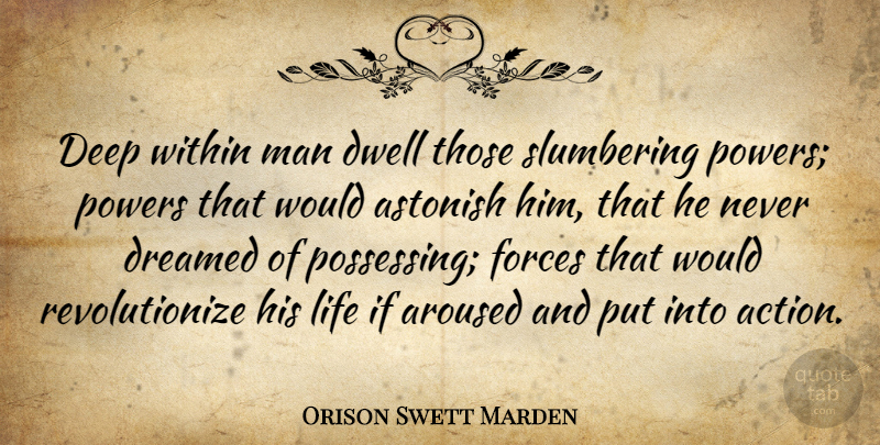 Orison Swett Marden Quote About Leadership, Inspirational Life, Power: Deep Within Man Dwell Those...
