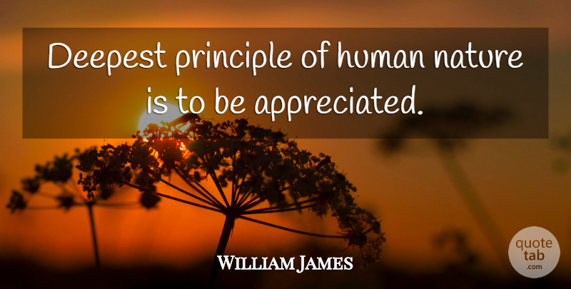 William James Quote About Principles, Human Nature, Appreciated: Deepest Principle Of Human Nature...