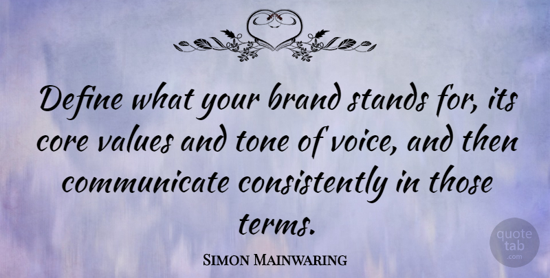 Simon Mainwaring Quote About Voice, Tone, Term: Define What Your Brand Stands...