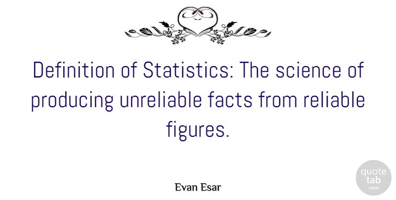 Evan Esar Quote About Business, Statistics, Facts: Definition Of Statistics The Science...