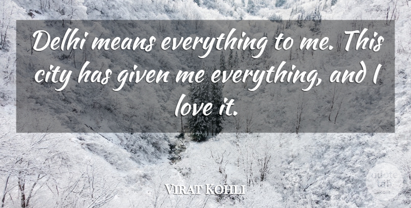 Virat Kohli Quote About Given, Love, Means: Delhi Means Everything To Me...